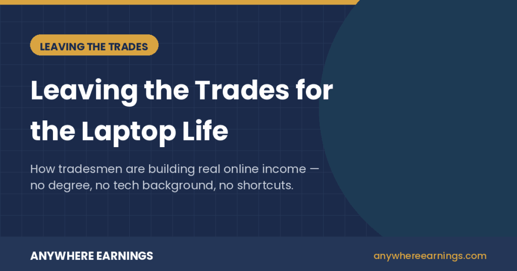 Blog header graphic reading "Leaving the Trades for the Laptop Life" — how tradesmen are building online income without a degree or tech background.