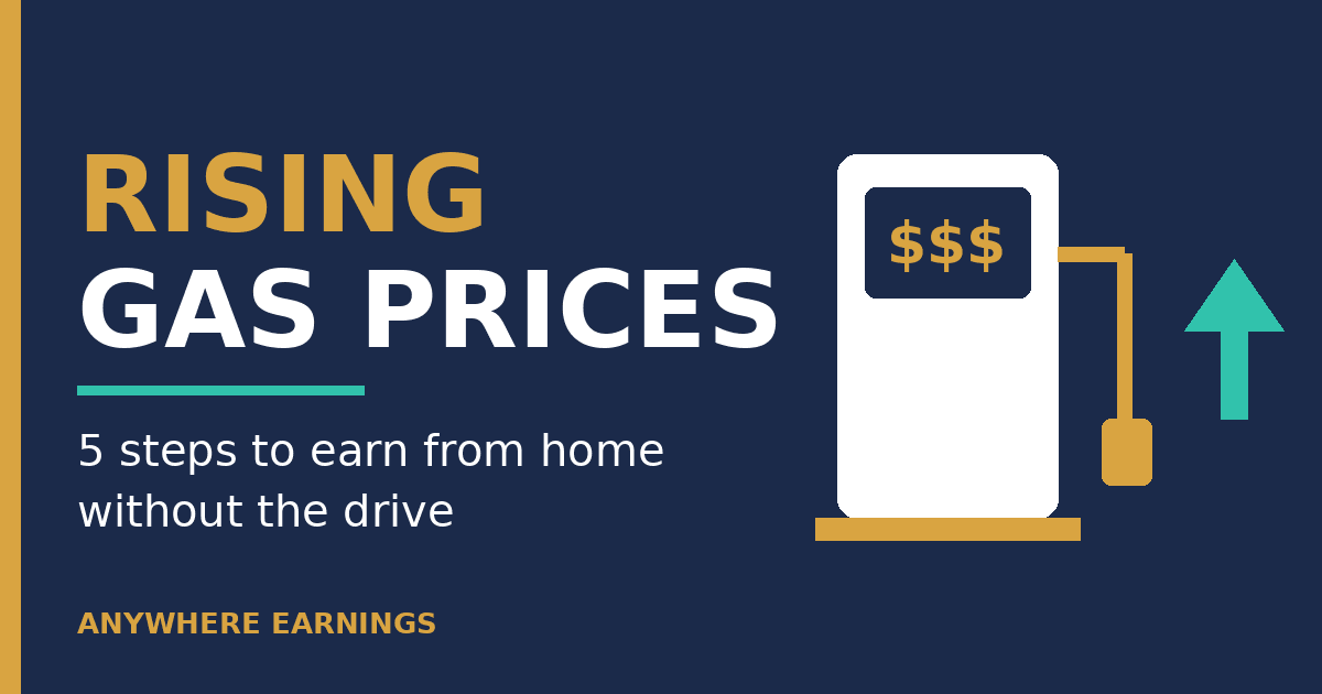 Rising gas prices graphic with a gas pump and up arrow, showing 5 steps to earn from home without the drive